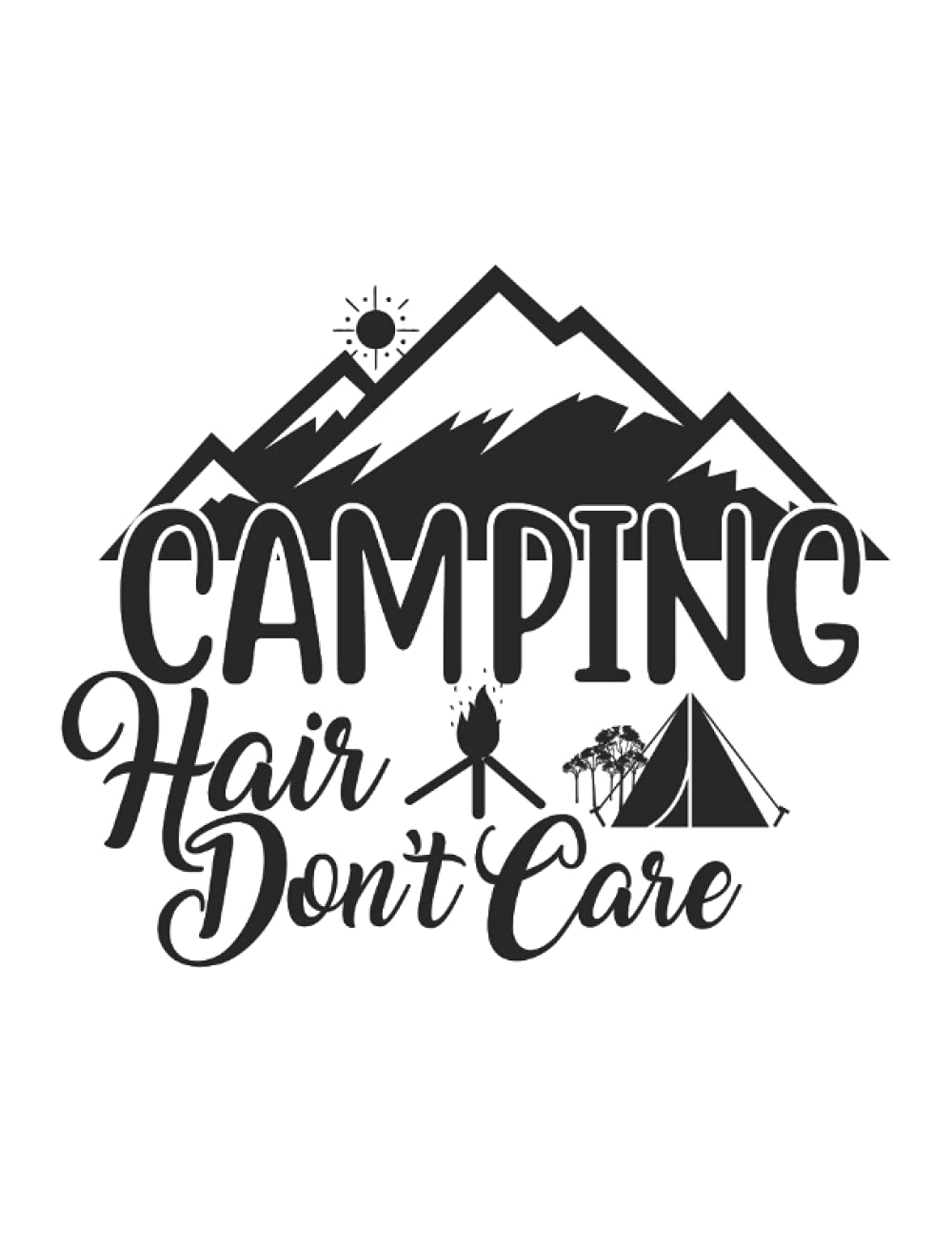 CAMPING HAIR DON'T CARE: 6*9 Camping journal for writing down places, people met, most memorable event, most fun things and much more. 120 pages.